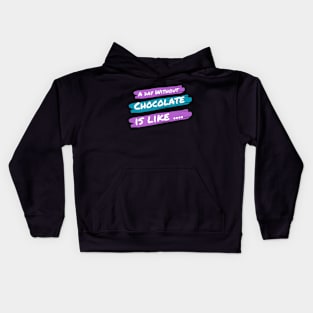 A Day Without Chocolate Is like .... Kids Hoodie